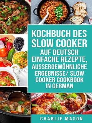 cover image of Kochbuch Des Slow Cooker Auf Deutsch Einfache Rezepte, Aussergewöhnliche Ergebnisse/ Slow Cooker Cookbook In German